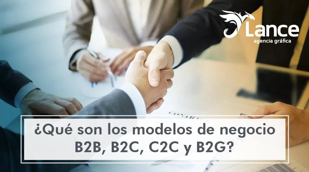 Qué son los modelos de negocio B2B, B2C, C2C y B2G? - Lance Agencia Gráfica